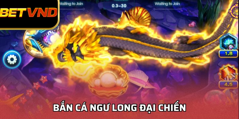 Bắn Cá Ngư Long Đại Chiến – Game Bắn Cá Online Hấp Dẫn