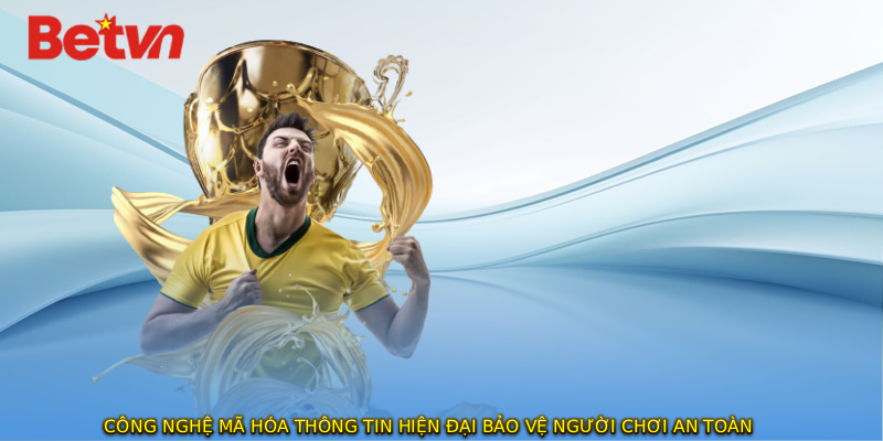 Công nghệ mã hóa thông tin hiện đại bảo vệ người chơi an toàn