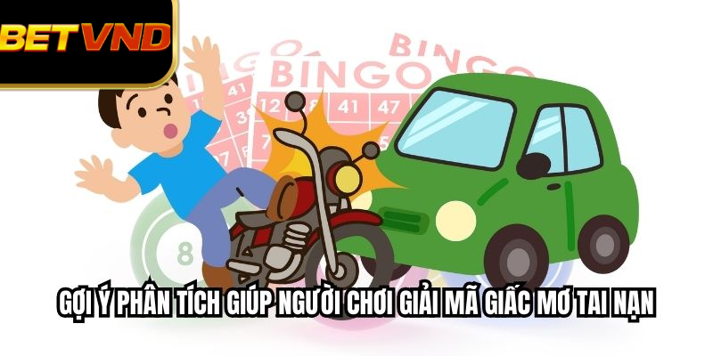 Gợi ý phân tích giúp người chơi giải mã giấc mơ tai nạn