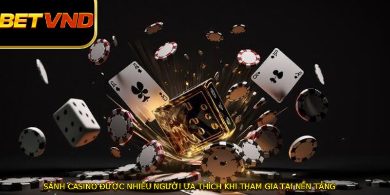 Sảnh casino được nhiều người ưa thích khi tham gia tại nền tảng