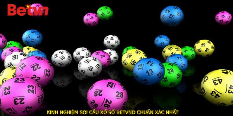 Kinh nghiệm soi cầu xổ số BETVND chuẩn xác nhất