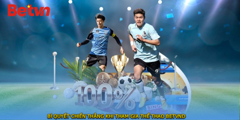 Bí quyết chiến thắng khi tham gia thể thao BETVND